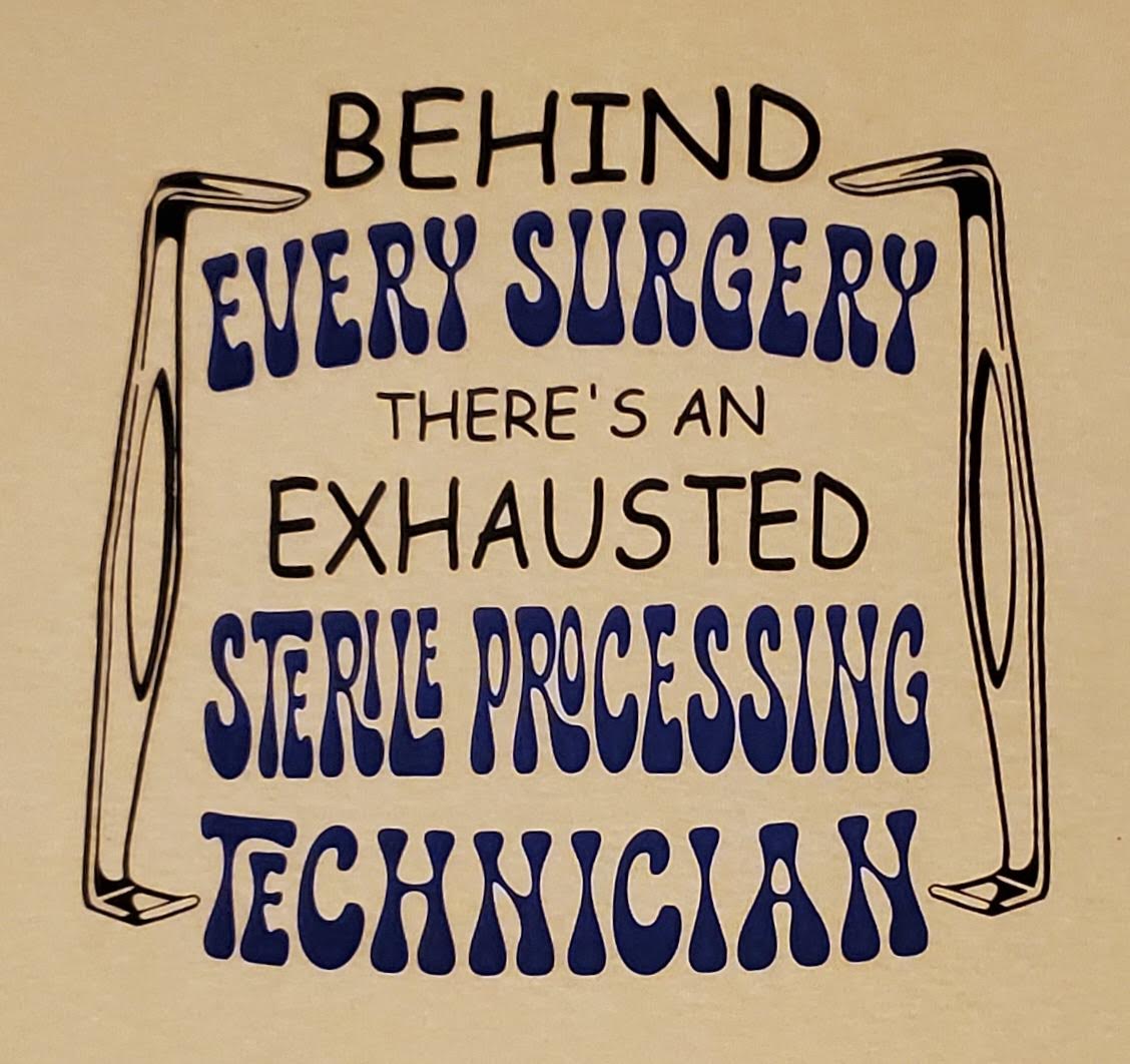 behind every surgery...exhausted STERILE PROCESSING TECH