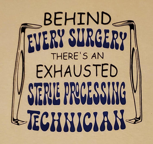 behind every surgery...EXHAUSTED STERILE PROCESSING TECH