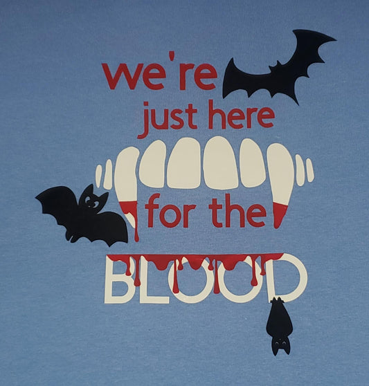 WE'RE JUST HERE FOR THE BLOOD